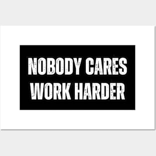 Nobody Cares , Work Harder Posters and Art